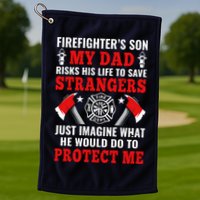 Firefighters Son My Dad Risks His Life To Save Stransgers Golf Towel