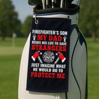Firefighters Son My Dad Risks His Life To Save Stransgers Golf Towel