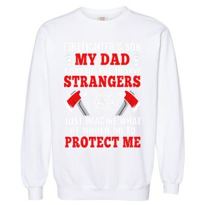 Firefighters Son My Dad Risks His Life To Save Stransgers Garment-Dyed Sweatshirt