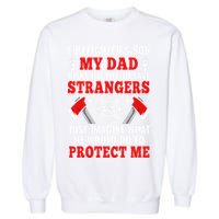 Firefighters Son My Dad Risks His Life To Save Stransgers Garment-Dyed Sweatshirt