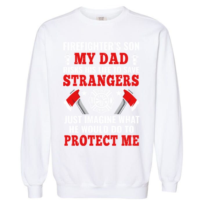 Firefighters Son My Dad Risks His Life To Save Stransgers Garment-Dyed Sweatshirt