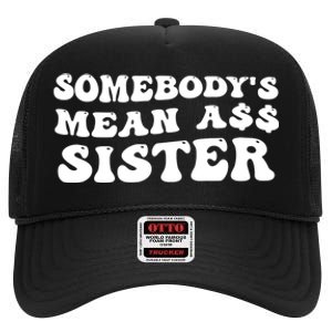 Funny Somebodys Mean Ass Sister Humor Quote High Crown Mesh Back Trucker Hat