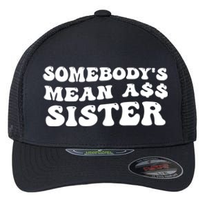 Funny Somebodys Mean Ass Sister Humor Quote Flexfit Unipanel Trucker Cap