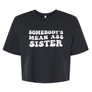 Funny Somebodys Mean Ass Sister Humor Quote Bella+Canvas Jersey Crop Tee