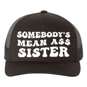 Funny Somebodys Mean Ass Sister Humor Quote Yupoong Adult 5-Panel Trucker Hat