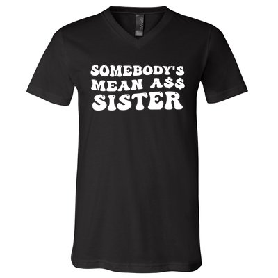 Funny Somebodys Mean Ass Sister Humor Quote V-Neck T-Shirt