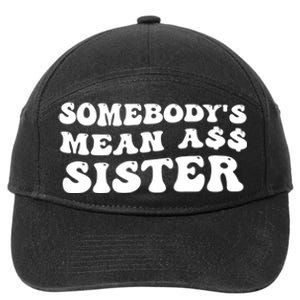 Funny Somebodys Mean Ass Sister Humor Quote 7-Panel Snapback Hat