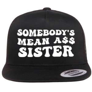 Funny Somebodys Mean Ass Sister Humor Quote Flat Bill Trucker Hat