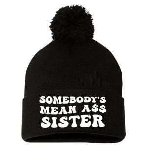 Funny Somebodys Mean Ass Sister Humor Quote Pom Pom 12in Knit Beanie