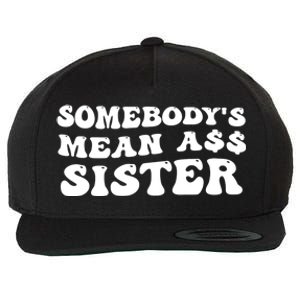 Funny Somebodys Mean Ass Sister Humor Quote Wool Snapback Cap