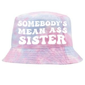 Funny Somebodys Mean Ass Sister Humor Quote Tie-Dyed Bucket Hat