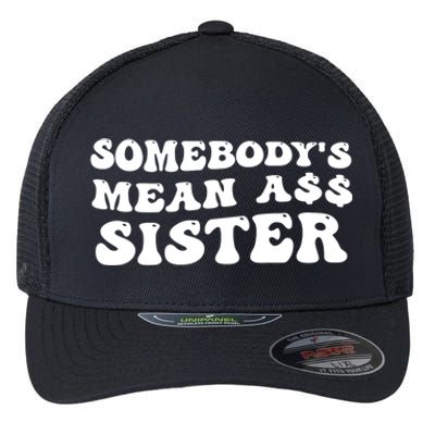 Funny Somebodys Mean Ass Sister Humor Quote Flexfit Unipanel Trucker Cap