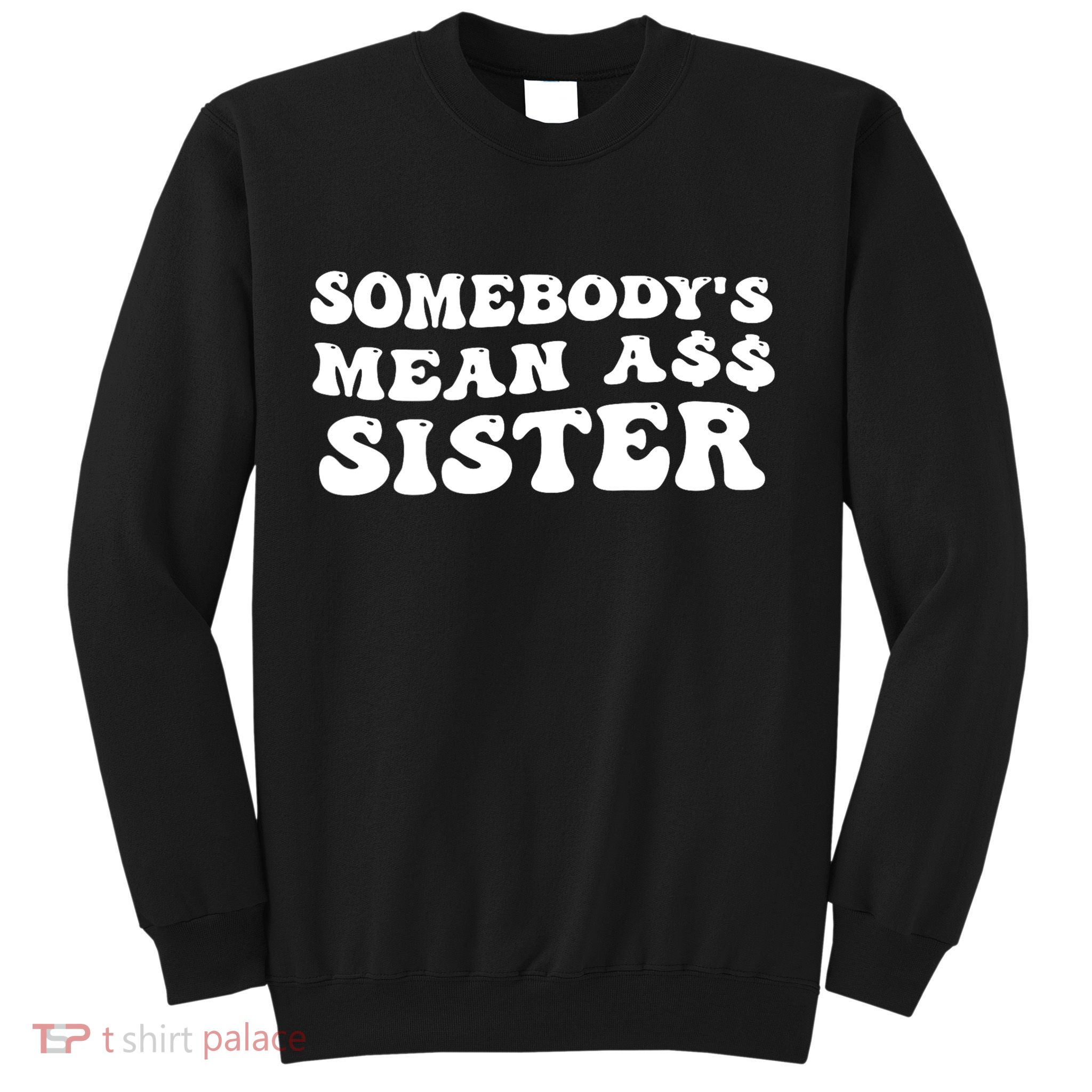 Funny Somebodys Mean Ass Sister Humor Quote Sweatshirt