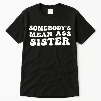 Funny Somebodys Mean Ass Sister Humor Quote Tall T-Shirt