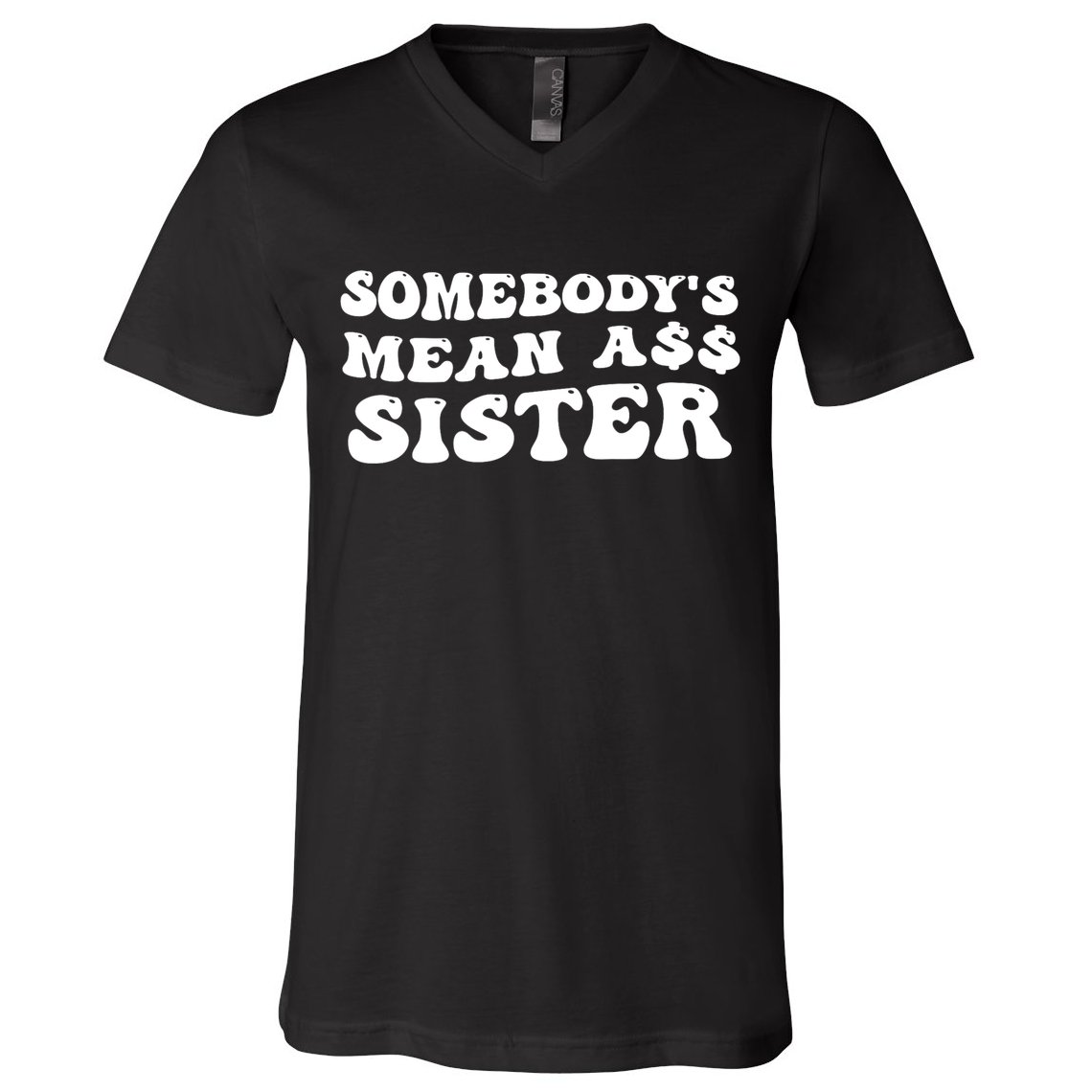 Funny Somebodys Mean Ass Sister Humor Quote V-Neck T-Shirt