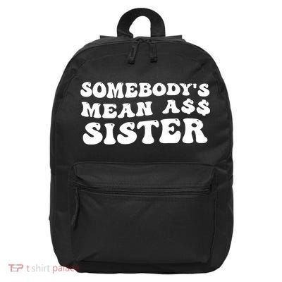 Funny Somebodys Mean Ass Sister Humor Quote 16 in Basic Backpack