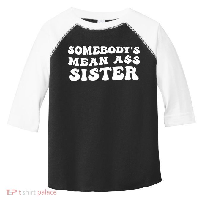 Funny Somebodys Mean Ass Sister Humor Quote Toddler Fine Jersey T-Shirt