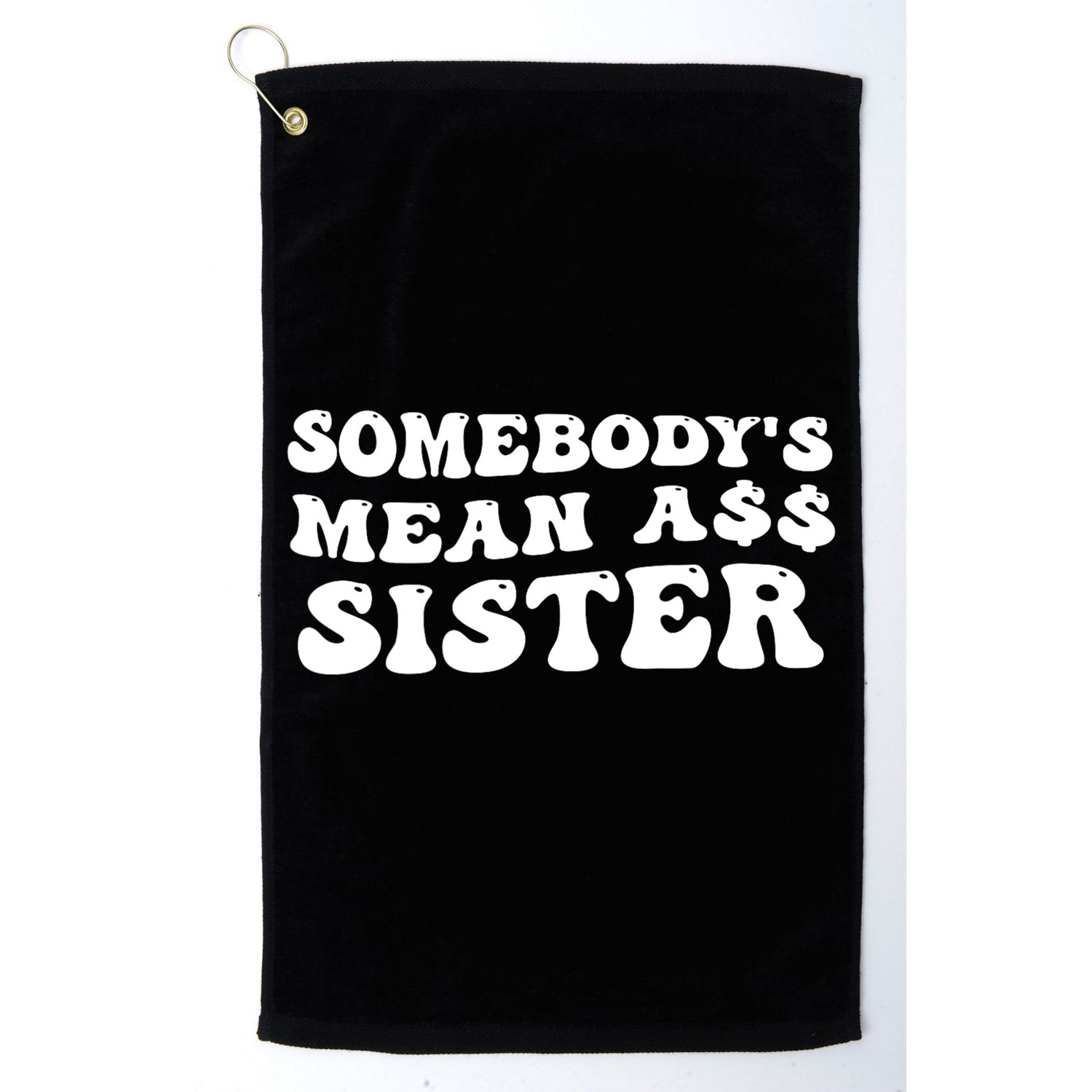 Funny Somebodys Mean Ass Sister Humor Quote Golf Towel