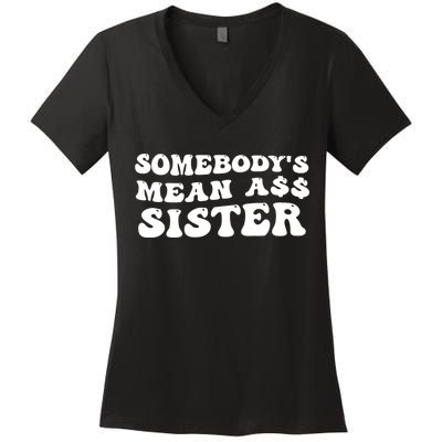 Funny Somebodys Mean Ass Sister Humor Quote Women's V-Neck T-Shirt
