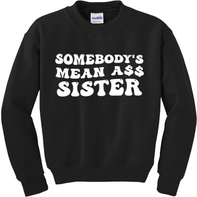 Funny Somebodys Mean Ass Sister Humor Quote Kids Sweatshirt