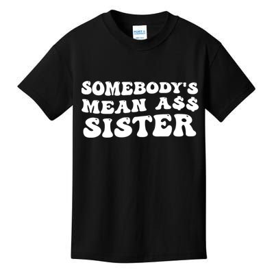 Funny Somebodys Mean Ass Sister Humor Quote Kids T-Shirt