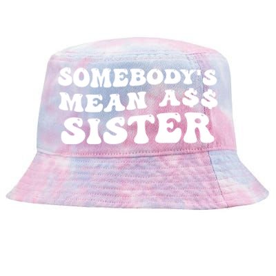 Funny Somebodys Mean Ass Sister Humor Quote Tie-Dyed Bucket Hat