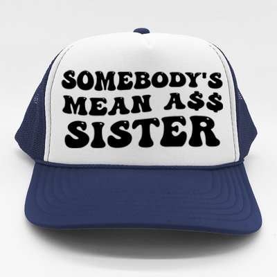 Funny Somebodys Mean Ass Sister Humor Quote Trucker Hat