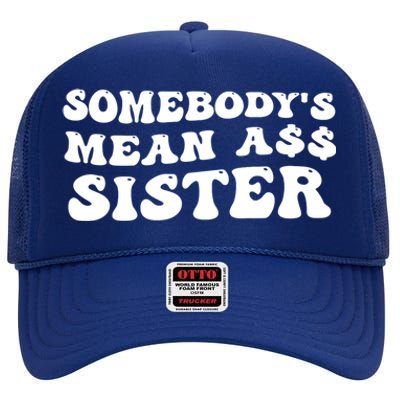 Funny Somebodys Mean Ass Sister Humor Quote High Crown Mesh Back Trucker Hat