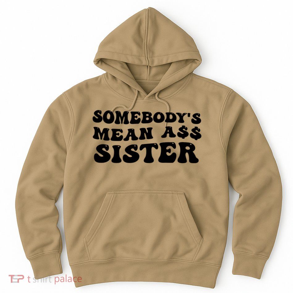 Funny Somebodys Mean Ass Sister Humor Quote Hoodie