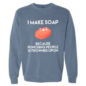 Funny Soap Making Great Gift Punch Soap Maker Gift Garment-Dyed Sweatshirt