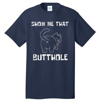 Funny Show Me That Butthole Tall T-Shirt