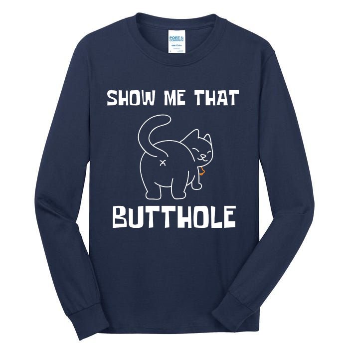 Funny Show Me That Butthole Tall Long Sleeve T-Shirt