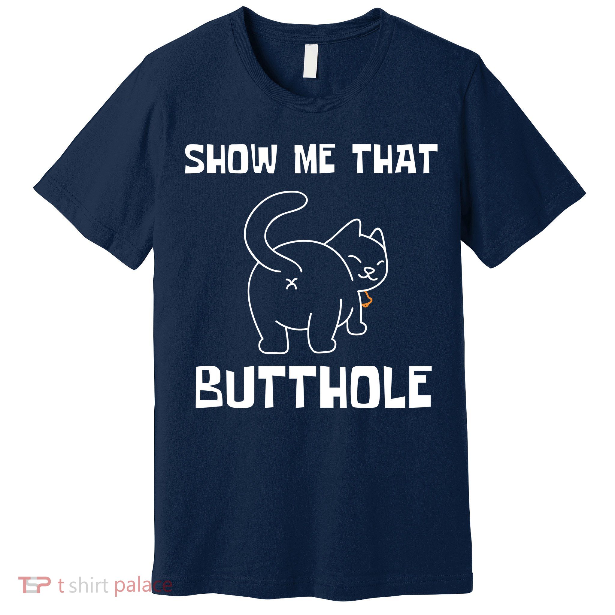 Funny Show Me That Butthole Premium T-Shirt