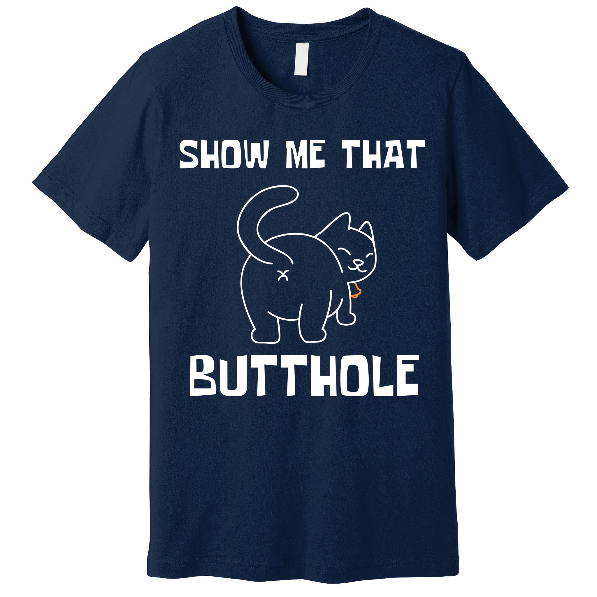 Funny Show Me That Butthole Premium T-Shirt