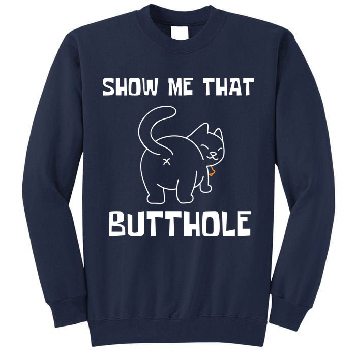 Funny Show Me That Butthole Tall Sweatshirt