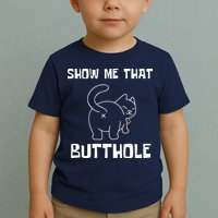 Funny Show Me That Butthole Toddler T-Shirt