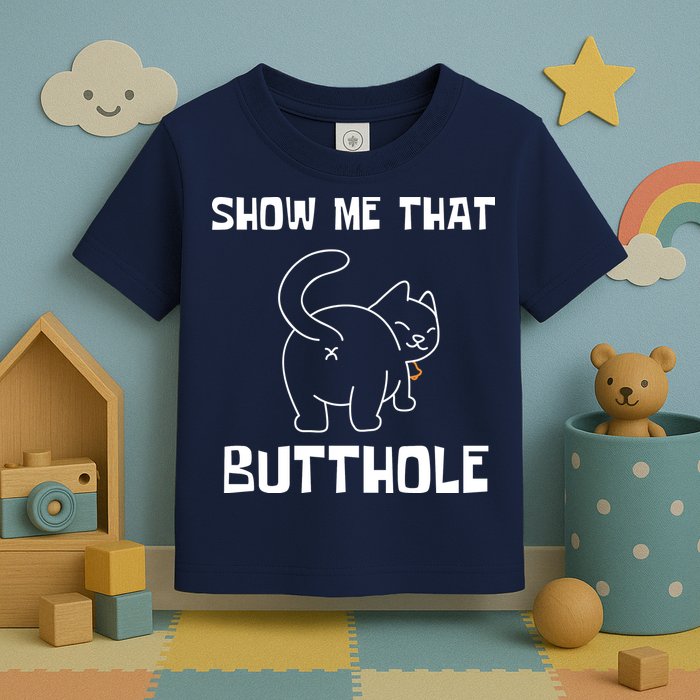 Funny Show Me That Butthole Toddler T-Shirt