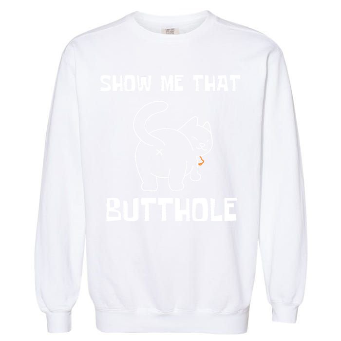 Funny Show Me That Butthole Garment-Dyed Sweatshirt