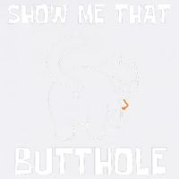Funny Show Me That Butthole Garment-Dyed Sweatshirt