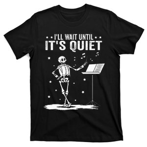 Funny Skeleton Music Teacher ILl Wait Until ItS Quiet T-Shirt