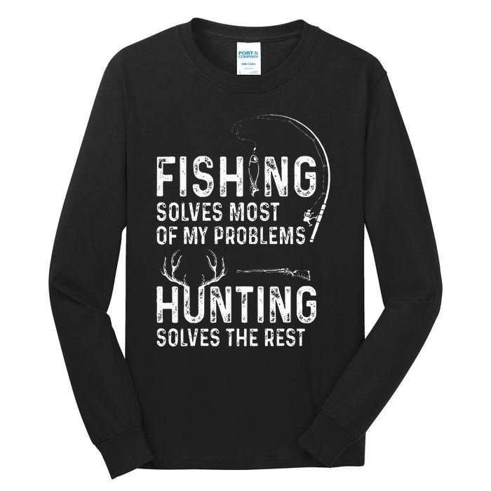 Fishing solves most of my problems hunting solves the rest Tall Long Sleeve T-Shirt