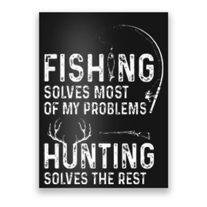 Fishing solves most of my problems hunting solves the rest Poster