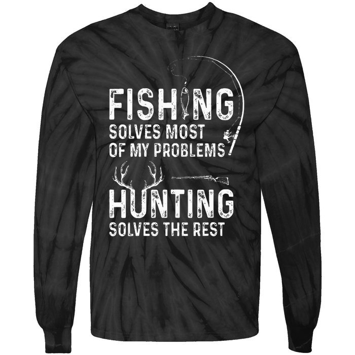 Fishing solves most of my problems hunting solves the rest Tie-Dye Long Sleeve Shirt