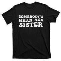 Funny Somebody's Mean Ass Sister Humor Quote On Back T-Shirt