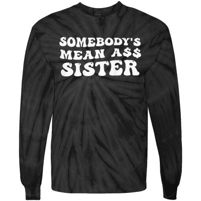 Funny Somebody's Mean Ass Sister Humor Quote On Back Tie-Dye Long Sleeve Shirt