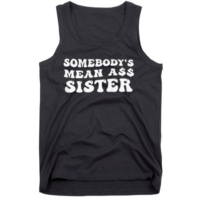 Funny Somebody's Mean Ass Sister Humor Quote On Back Tank Top