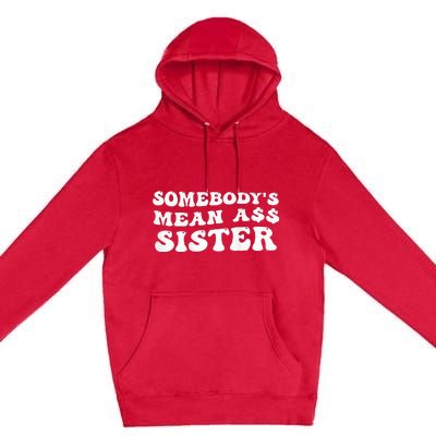 Funny Somebody's Mean Ass Sister Humor Quote On Back Premium Pullover Hoodie