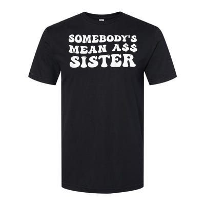 Funny Somebody's Mean Ass Sister Humor Quote On Back Softstyle CVC T-Shirt