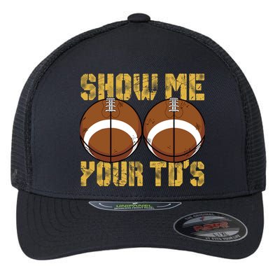 Funny Show Me Your TDs Fantasy Football Flexfit Unipanel Trucker Cap