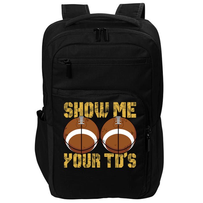 Funny Show Me Your TDs Fantasy Football Impact Tech Backpack